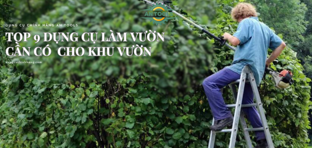 Các dụng cụ làm vườn cần có cho một khu vườn xanh tươi