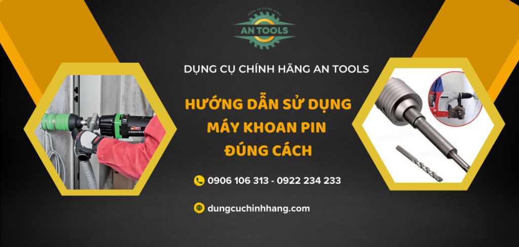 Hướng dẫn sử dụng máy khoan pin đúng cách và an toàn