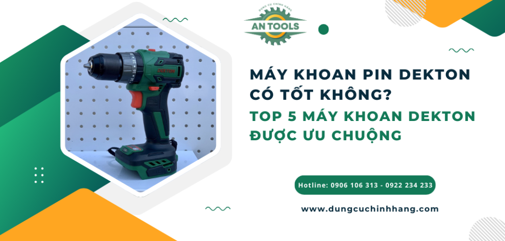 Máy khoan pin Dekton có tốt không? Top 5 máy khoan pin Dekton được ưa chuộng