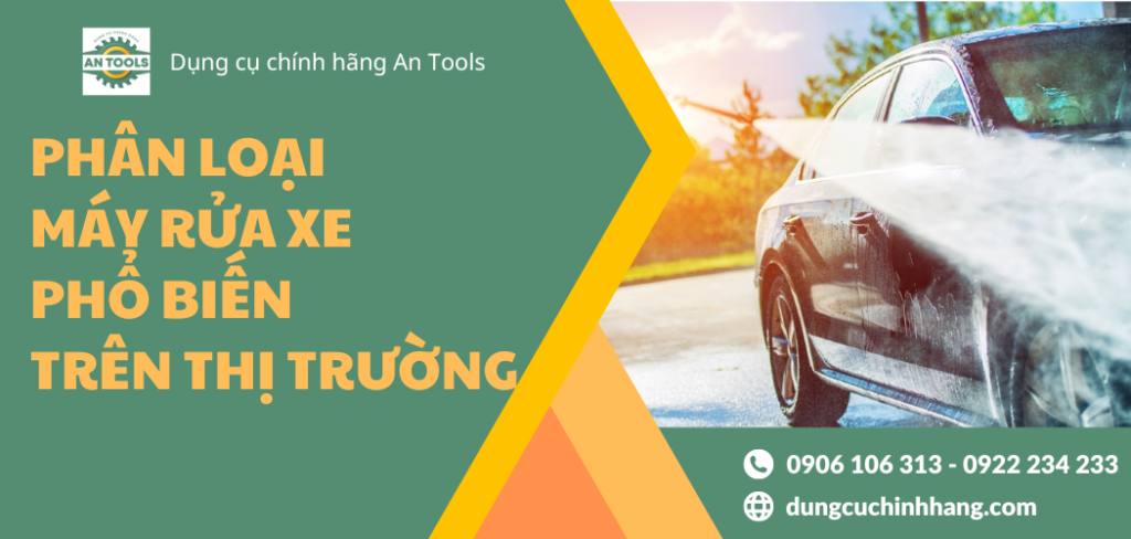 Phân loại các loại máy rửa xe phổ biến hiện nay