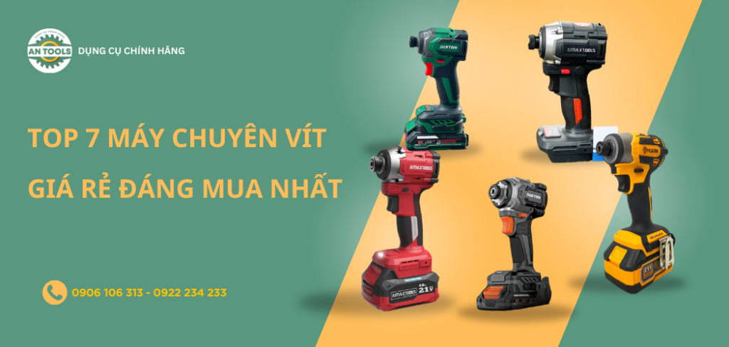 Top 7 máy chuyên vít giá rẻ đáng mua nhất