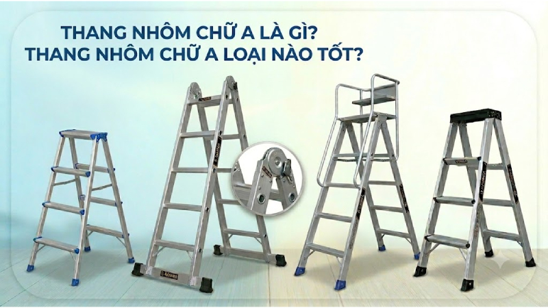 Thang nhôm chữ A là gì? Thang nhôm chữ A loại nào tốt?